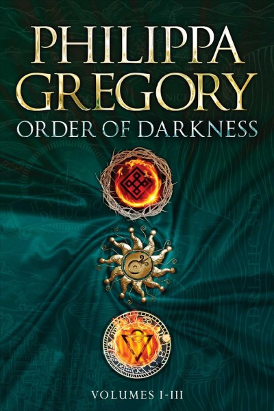 Order of darkness. Volumes I- III / Philippa Gregory.