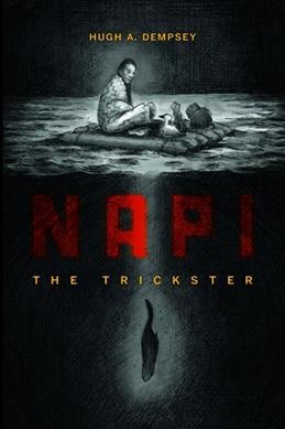 Napi : the trickster / Hugh A. Dempsey ; illustrated by Alyssa Koski.