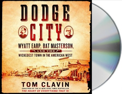 Dodge City : [sound recording] Wyatt Earp, Bat Masterson, and the wickedest town in the American West / sound recording{SR}