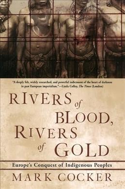 Rivers of blood, rivers of gold : Europe's conquest of indigenous peoples / Mark Cocker. {B}