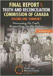 Honouring the truth, reconciling for the future : summary of the final report of the Truth and Reconciliation Commission of Canada.