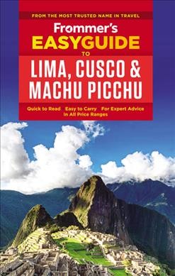 Frommer's easyguide to Lima, Cuzco & Machu Picchu / by Nicholas Gill.