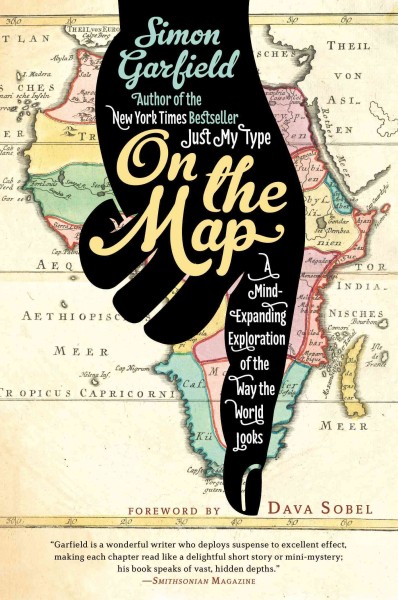 On the map : a mind-expanding exploration of the way the world looks / Simon Garfield.