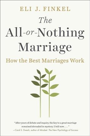 The all-or-nothing marriage : how the best marriages work / Eli J. Finkel.