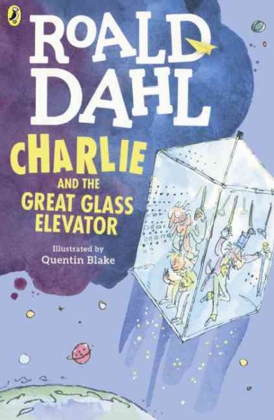 Charlie and the great glass elevator / Roald Dahl ; illustrated by Quentin Blake.