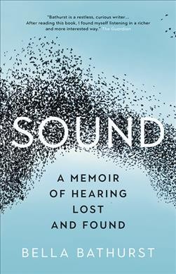 Sound : a memoir of hearing lost and found / Bella Bathurst.