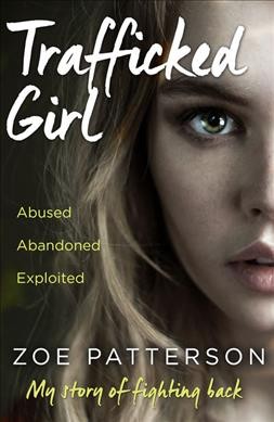 Trafficked girl : my story of fighting back / Zoe Patterson and Jane Smith.