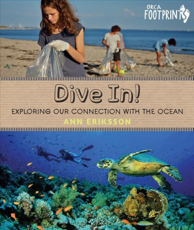 Dive in! : exploring our connection with the ocean / Ann Eriksson.