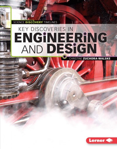 Key discoveries in engineering and design / Christine Zuchora-Walske.