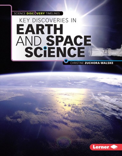 Key discoveries in earth and space science / Christine Zuchora-Walske.