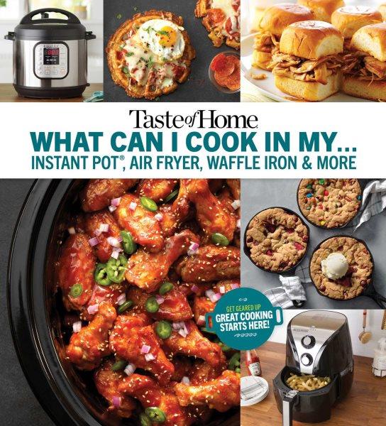 What can I cook in my...Instant Pot, air fryer, waffle iron & more.