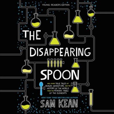 The disappearing spoon : and other true tales of rivalry, adventure, and the history of the world from the periodic table of the elements / by Sam Kean.