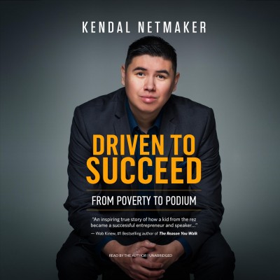 Driven to succeed : from poverty to podium / Kendal Netmaker.