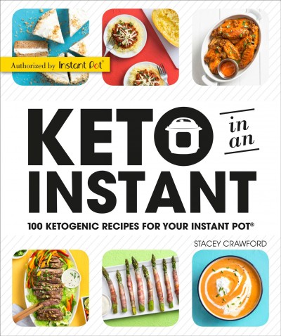 Keto in an instant : 100 ketogenic recipes for your Instant Pot / Stacey Crawford.
