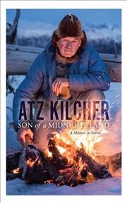 Son of a midnight land : a memoir in stories / Atz Kilcher.