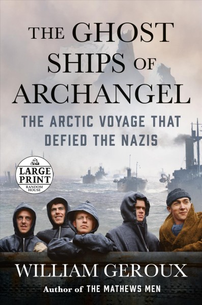 The ghost ships of Archangel : the Arctic voyage that defied the Nazis / William Geroux.