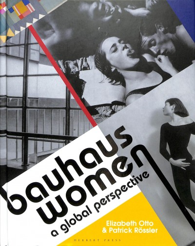 Bauhaus women a global perspective Elizabeth Otto & Patrick Rossler