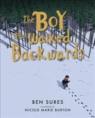 The boy who walked backwards / Ben Sures ; [illustrated by] Nicole Marie Burton.
