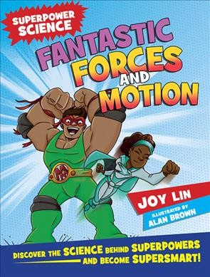 Fantastic forces and motion / Joy Lin ; illustrated by Alan Brown.