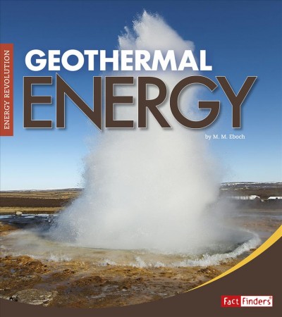 Geothermal energy / by M.M. Eboch.