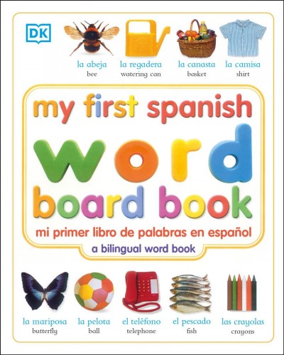 My first Spanish word board book = Mi primer libro de palabras en español : a bilingual word book / [Angela Wilkes].