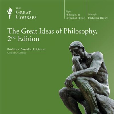 The great ideas of philosophy. Volume 5 [sound recording] / Daniel N. Robinson.