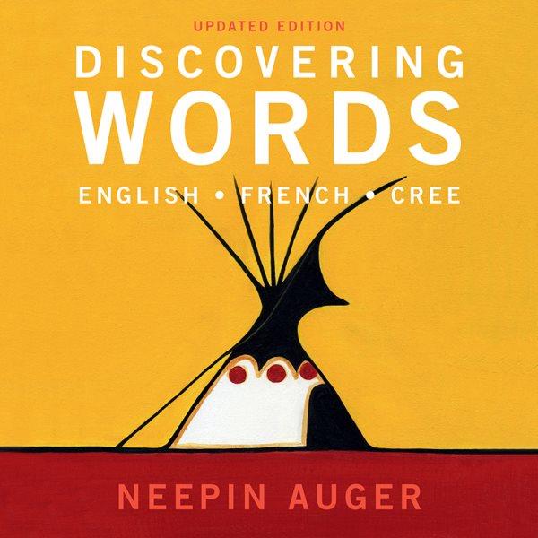 Discovering words : English, French, Cree / Neepin Auger.