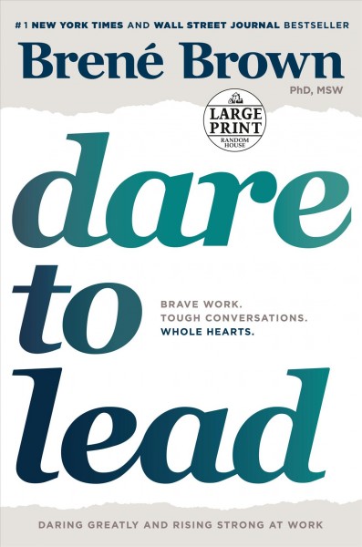 Dare to lead : brave work, tough conversations, whole hearts / Bren©♭ Brown.