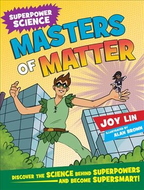Masters of matter / Joy Lin ; illustrated by Alan Brown.