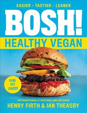 Bosh! : healthy vegan / Henry Firth & Ian Theasby.