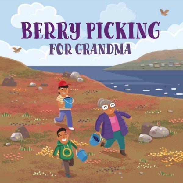 Berry picking for Grandma / written by Jenna Bailey-Sirko, illustrated by Steve James.
