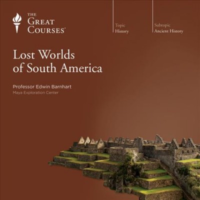 Lost worlds of South America [videorecording (DVD)] / Edwin Barnhart.