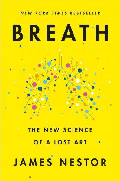 Breath : the new science of a lost art / James Nestor.