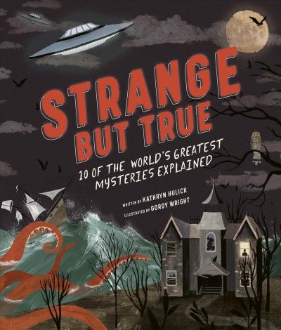 Strange but true / written by Kathryn Hulick ; illustrated by Gordy Wright.