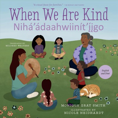 When we are kind = Nihaa'ádahwiinít'ı̨́́įgo / Monique Gray Smith ; illustrated by Nicole Neidhardt ; translated by Mildred Walters.