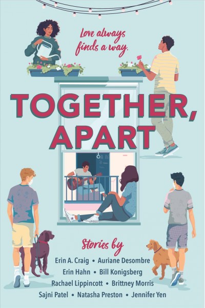 Together, apart / stories by Erin A. Craig, Auriane Desmobre, Erin Hahn, Bill Konigsberg, Rachael Lippincott, Brittney Morris, Sajni Patel, Natasha Preston, Jennifer Yen.