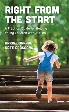 Right from the start : a practical guide for helping young children with autism / Karin Donahue, Kate Crassons.
