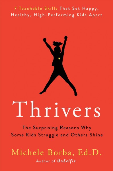 Thrivers : the surprising reasons why some kids struggle and others shine / Michele Borba, Ed.D.