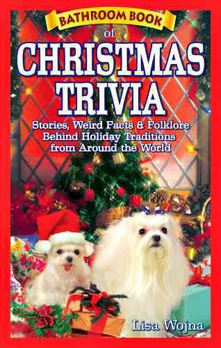 Bathroom Book Of Christmas Trivia Stories, Weird Facts & Folklore Behind Holiday Traditions From Around The World.