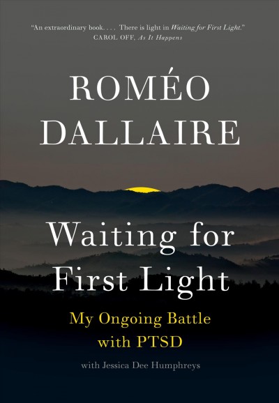 Waiting for first light / my ongoing battle with PTSD / Romeo Dallaire with Jessica Dee Humphreys.
