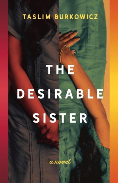 The desirable sister : a novel / Taslim Burkowicz.