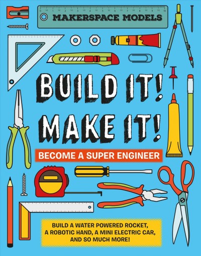 Build it! make it! : become a super engineer / by Rob Ives.