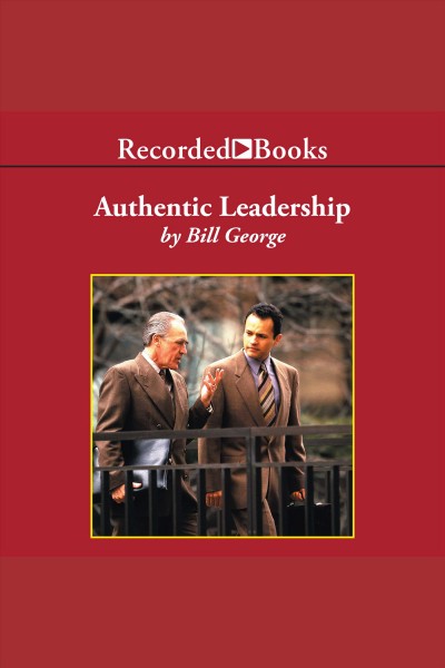 Authentic leadership [electronic resource] : Rediscovering the secrets to creating lasting value. Bill George.