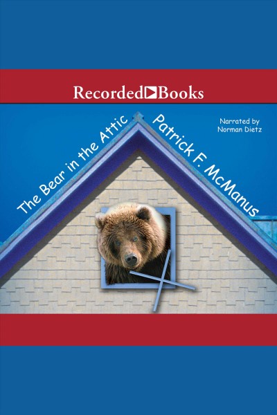 The bear in the attic [electronic resource]. Patrick F McManus.
