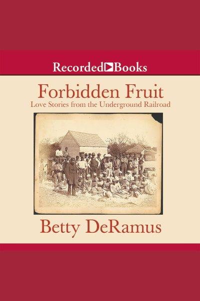 Forbidden fruit [electronic resource] : Love stories from the underground railroad. DeRamus Betty.