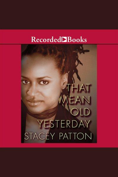 That mean old yesterday [electronic resource]. Stacey Patton.