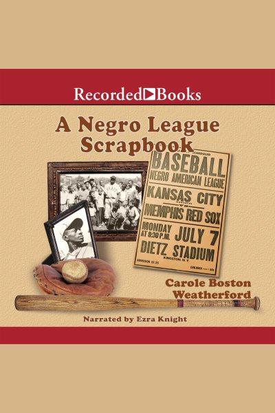 A negro league scrapbook [electronic resource]. Carole Boston Weatherford.
