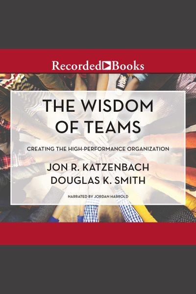 The wisdom of teams [electronic resource] : Creating the high-performance organization. Smith Douglas K.