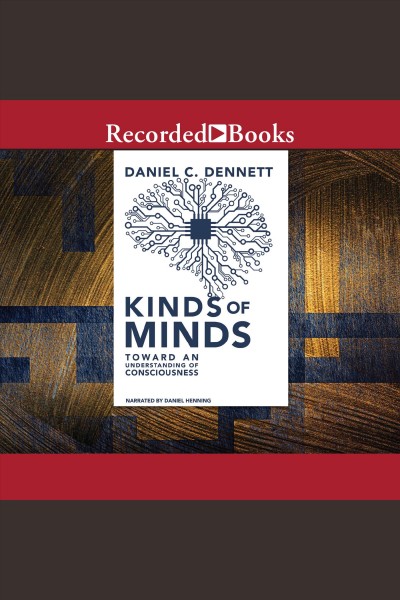 Kinds of minds [electronic resource] : Toward an understanding of consciousness. Dennett Daniel C.