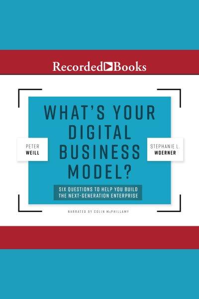 What's your digital business model? [electronic resource] : Six questions to help you build the next-generation enterprise. Weill Peter.